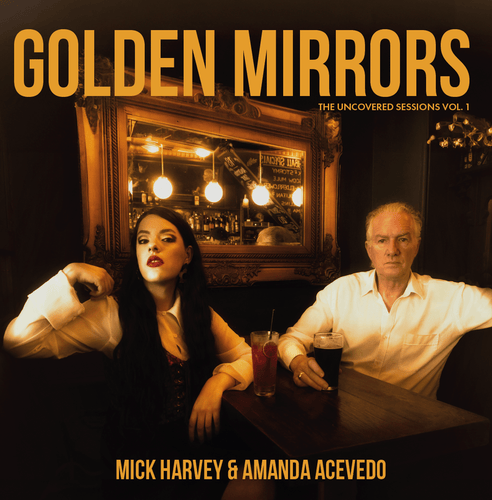 Mick Harvey & Amanda Acevedo - Golden Mirrors (The Uncovered Sessions Vol. 1) - Gold Vinyl LP Record - Bondi Records